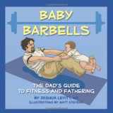 9780762440559-0762440554-Baby Barbells: The Dad's Guide to Fitness and Fathering