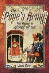 9781526714893-1526714892-The Pope's Army: The Papacy in Diplomacy and War