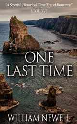 9781530617203-1530617200-One Last Time: A Scottish Historical Time Travel Romance (Scottish Historical Romance, Time Travel Romance)