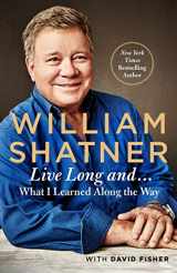 9781250166692-1250166691-Live Long And . . .: What I Learned Along the Way