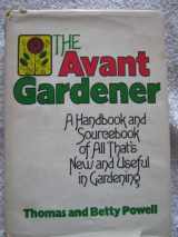 9780395204603-0395204607-The Avant Gardener: A Handbook and Source Book of All That's New and Useful in Gardening