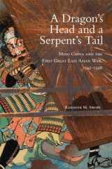 9780806155814-0806155817-A Dragon's Head and a Serpent's Tail: Ming China and the First Great East Asian War, 1592–1598 (Volume 20) (Campaigns and Commanders Series)