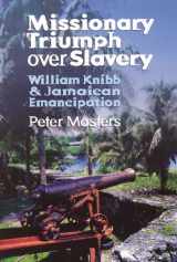 9781870855532-1870855531-Missionary Triumph Over Slavery: William Knibb and Jamaican Emancipation