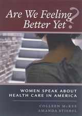 9780976067528-0976067528-Are We Feeling Better Yet?: Women Speak About Health Care in America