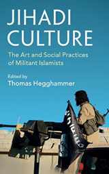 9781107017955-1107017955-Jihadi Culture: The Art and Social Practices of Militant Islamists