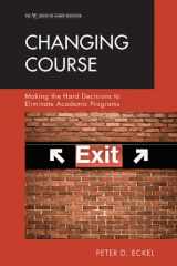 9781607095156-1607095157-Changing Course: Making the Hard Decisions to Eliminate Academic Programs (Studies on Higher Educationi)