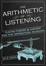 9780252084416-0252084411-The Arithmetic of Listening: Tuning Theory and History for the Impractical Musician