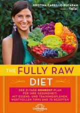 9783946566281-3946566286-The Fully Raw Diet: Der 21-Tage-Rohkost-Plan für Ihre Gesundheit: Mit Menü- und Trainingsplänen, wertvollen Tipps und 75 Rezepten