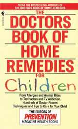 9780553569858-0553569856-The Doctors Book of Home Remedies for Children: From Allergies and Animal Bites to Toothaches and TV Addiction, Hundreds of Doctor-Proven Techniques and Tips to Care for Your Child