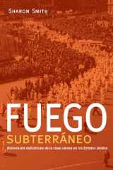 9781608468591-1608468593-Fuego subterráneo: Historia del radicalismo de la clase obrera en los Estados Unidos