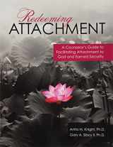 9781524949587-1524949582-Redeeming Attachment: A Counselor's Guide to Facilitating Attachment to God and Earned Security