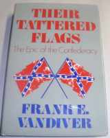 9780061291258-0061291250-Their Tattered Flags: The Epic of the Confederacy