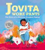 9781338283419-1338283413-Jovita Wore Pants: The Story of a Mexican Freedom Fighter