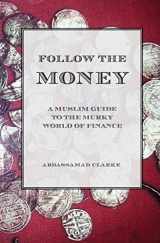 9781908892447-1908892447-Follow the Money - A Muslim Guide to the Murky World of Finance