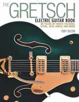 9781480399242-1480399248-The Gretsch Electric Guitar Book: 60 Years of White Falcons, 6120s, Jets, Gents and More