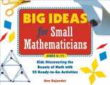 9781613741368-1613741367-Big Ideas for Small Mathematicians: Kids Discovering the Beauty of Math with 22 Ready-To-Go Activities