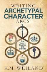 9781944936143-1944936149-Writing Archetypal Character Arcs: The Hero's Journey and Beyond (Helping Writers Become Authors)