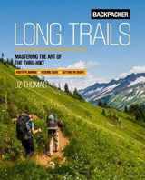 9781493028726-1493028723-Backpacker Long Trails: Mastering the Art of the Thru-Hike