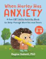 9780593435458-0593435451-When Harley Has Anxiety: A Fun CBT Skills Activity Book to Help Manage Worries and Fears (For Kids 5-9)