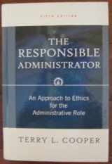 9780787976514-0787976512-The Responsible Administrator: An Approach to Ethics for the Administrative Role