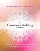 9781622034888-1622034880-The Conscious Wedding Handbook: How to Create Authentic Ceremonies That Express Your Love
