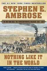 9780743203173-0743203178-Nothing Like It In the World: The Men Who Built the Transcontinental Railroad 1863-1869