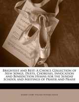 9781147204964-1147204969-Brightest and Best: A Choice Collection of New Songs, Duets, Choruses, Invocation and Benediction Hymns for the Sunday School and Meetings of Prayer and Praise