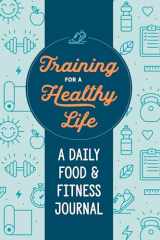 9780593196595-0593196597-Training for a Healthy Life: A Daily Food and Fitness Journal