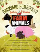 9781603429696-1603429697-The Backyard Homestead Guide to Raising Farm Animals: Choose the Best Breeds for Small-Space Farming, Produce Your Own Grass-Fed Meat, Gather Fresh ... Rabbits, Goats, Sheep, Pigs, Cattle, & Bees