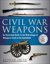 9781510756434-1510756434-Civil War Weapons: An Illustrated Guide to the Wide Range of Weaponry Used on the Battlefield