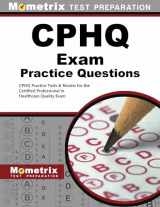9781627332118-1627332111-CPHQ Exam Practice Questions: CPHQ Practice Tests & Review for the Certified Professional in Healthcare Quality Exam