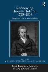 9781138115750-1138115754-Re-Viewing Thomas Holcroft, 1745–1809: Essays on His Works and Life
