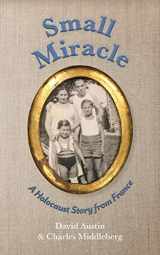 9781594980688-1594980683-Small Miracle: A Holocaust Story from France