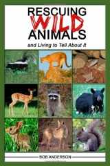 9780874260762-0874260760-Rescuing Wild Animals and Living to Tell About It