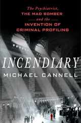 9781250048943-125004894X-Incendiary: The Psychiatrist, the Mad Bomber, and the Invention of Criminal Profiling