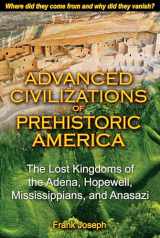 9781591431077-1591431077-Advanced Civilizations of Prehistoric America: The Lost Kingdoms of the Adena, Hopewell, Mississippians, and Anasazi