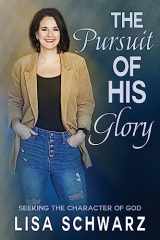 9781957672151-1957672153-The Pursuit of His Glory: Seeking the Character of God