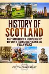 9781729754962-1729754961-History of Scotland: A Captivating Guide to Scottish History, the Wars of Scottish Independence and William Wallace (History of European Countries)