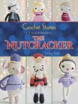 9780486794600-0486794601-Crochet Stories: E. T. A. Hoffmann's The Nutcracker (Dover Crafts: Crochet)