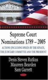 9781600213540-1600213545-Supreme Court Nominations 1789-2005: Actions Including Speed by the Senate, the Judiciary Committee, and the President