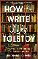 9781786071651-1786071657-How to Write Like Tolstoy: A Journey into the Minds of Our Greatest Writers