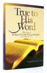 9781606570890-1606570897-True to His Word: The Story of Bible Study Fellowship