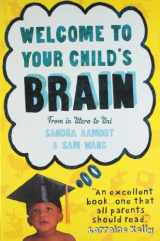 9781851688470-1851688471-Welcome to Your Child's Brain: From in Utero to Uni. Sandra Aamodt and Sam Wang