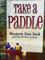 9781930480230-1930480237-Take a Paddle: Western New York Quiet Water for Canoes & Kayaks