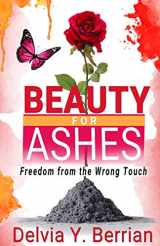 9781734943900-1734943904-Beauty for Ashes: Freedom from the Wrong Touch