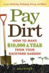 9781605503493-1605503495-Pay Dirt: How To Make $10,000 a Year From Your Backyard Garden