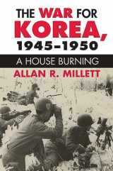 9780700613939-0700613935-The War for Korea, 1945-1950: A House Burning (Modern War Studies)