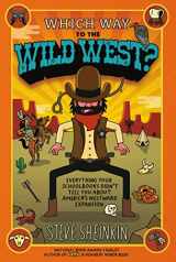 9781250075765-1250075769-Which Way to the Wild West?: Everything Your Schoolbooks Didn't Tell You About America's Westward Expansion
