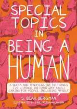 9781551528540-1551528541-Special Topics in Being a Human: A Queer and Tender Guide to Things I've Learned the Hard Way about Caring for People, Including Myself