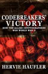 9781617564048-1617564044-Codebreakers' Victory: How the Allied Cryptographers Won World War II